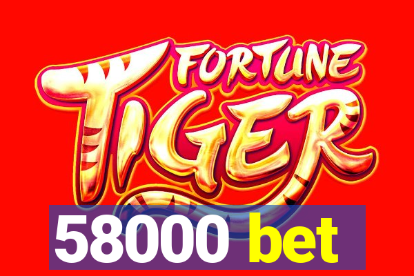 58000 bet